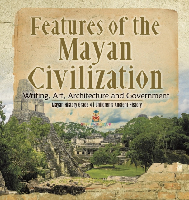 Features of the Mayan Civilization: Writing, Art,
