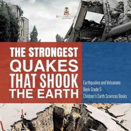 The Strongest Quakes That Shook the Earth