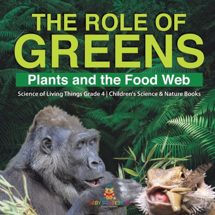 The Role of Greens: Plants and the Food Web Science of Living Things Grade 4 Children's Science & Nature Books