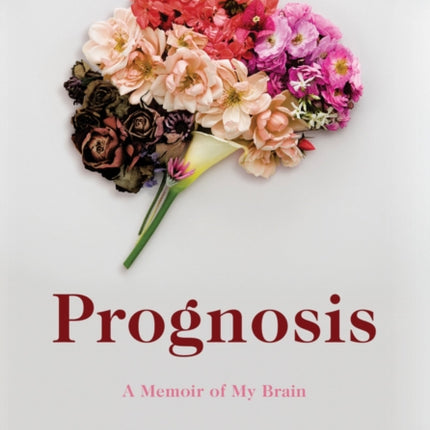 Prognosis: A Memoir of My Brain