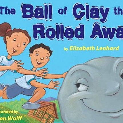 The Ball of Clay that Rolled Away