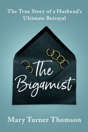 The Bigamist: The True Story of a Husband's Ultimate Betrayal