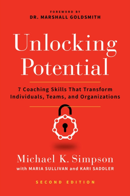 Unlocking Potential, Second Edition: 7 Coaching Skills That Transform Individuals, Teams, and Organizations