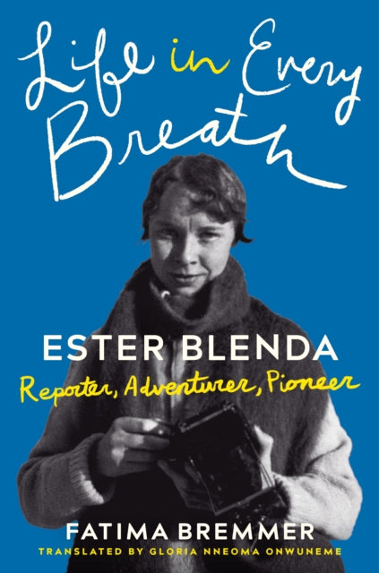 Life in Every Breath: Ester Blenda: Reporter, Adventurer, Pioneer