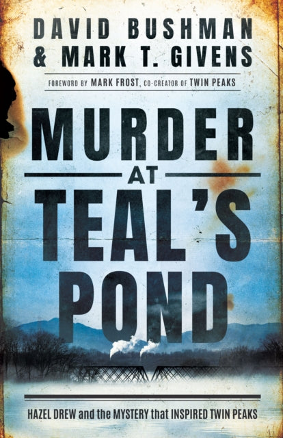 Murder at Teal's Pond: Hazel Drew and the Mystery That Inspired Twin Peaks