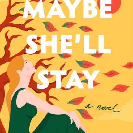 Maybe She'll Stay: A Novel