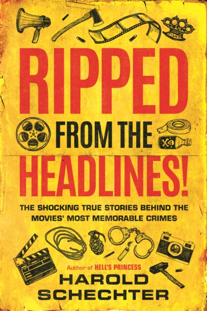 Ripped from the Headlines!: The Shocking True Stories Behind the Movies’ Most Memorable Crimes