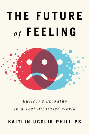 The Future of Feeling: Building Empathy in a