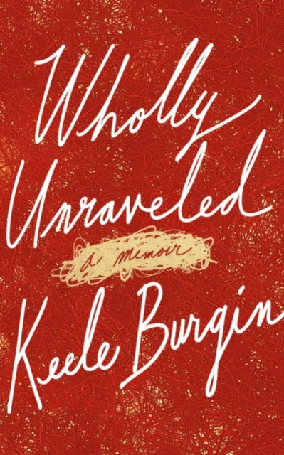 Wholly Unraveled: A Memoir