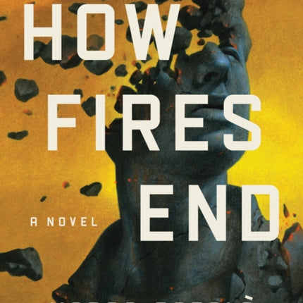 How Fires End: A Novel
