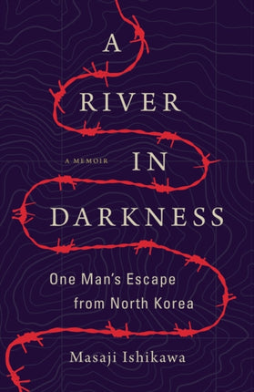 A River in Darkness: One Man's Escape from North Korea