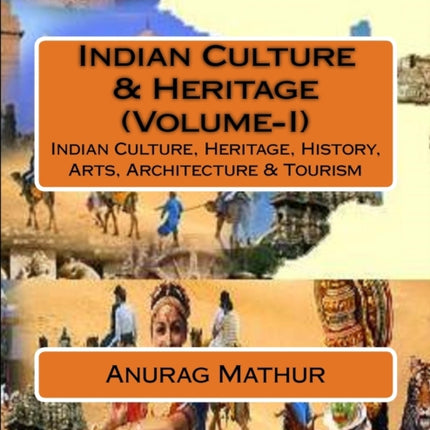 Indian Culture & Heritage (Volume-I): Indian Culture, Heritage, History, Arts, Architecture & Tourism