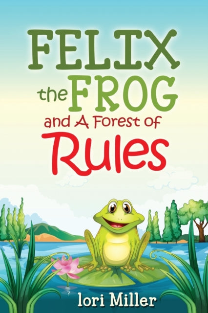 Felix the Frog and A Forest of Rules: Colour Illustrations, Children's book, fiction story with a moral