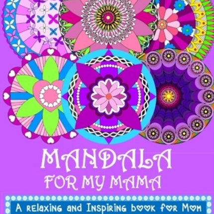 Mandala for my Mama: A Relaxing and Inspiring coloring book for Mom