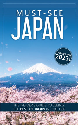 Must-See Japan: The complete insider's guide to seeing the best of Japan in one trip