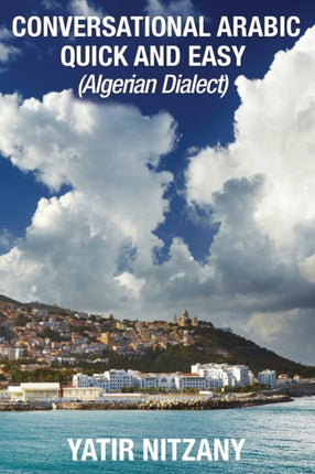 Conversational Arabic Quick and Easy: Algerian Arabic Dialect, Darja, Darija, Maghreb, Algeria, Colloquial Arabic