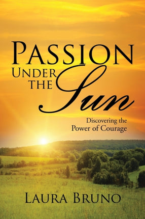 Passion Under the Sun: Discovering the Power of
