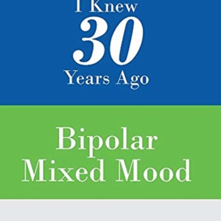 What I Wished I Knew 30 Years Ago: Bipolar Mixed