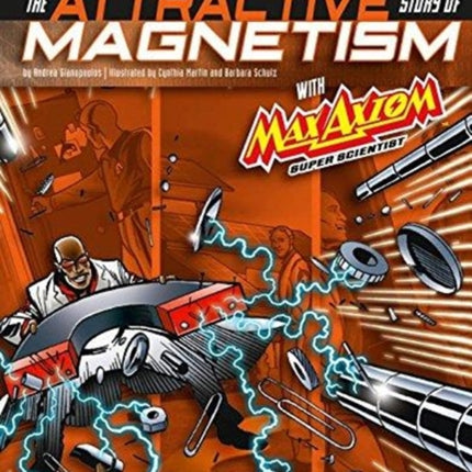 The Attractive Story of Magnetism with Max Axiom Super Scientist: 4D An Augmented Reading Science Experience