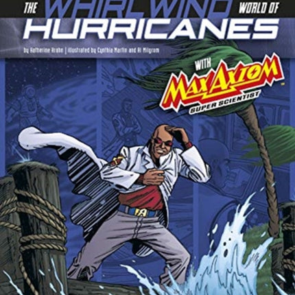 Whirlwind World of Hurricanes with Max Axiom, Super Scientist: 4D an Augmented Reading Science Experience (Graphic Science 4D)