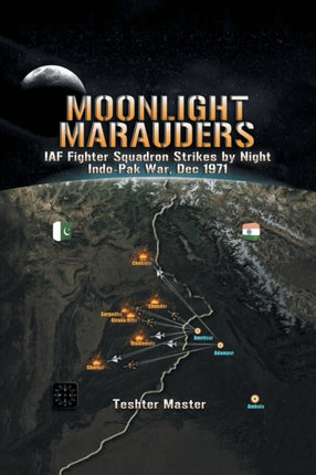Moonlight Marauders: Iaf Fighter Squadron Strikes by Night Indo-Pak War, Dec 1971