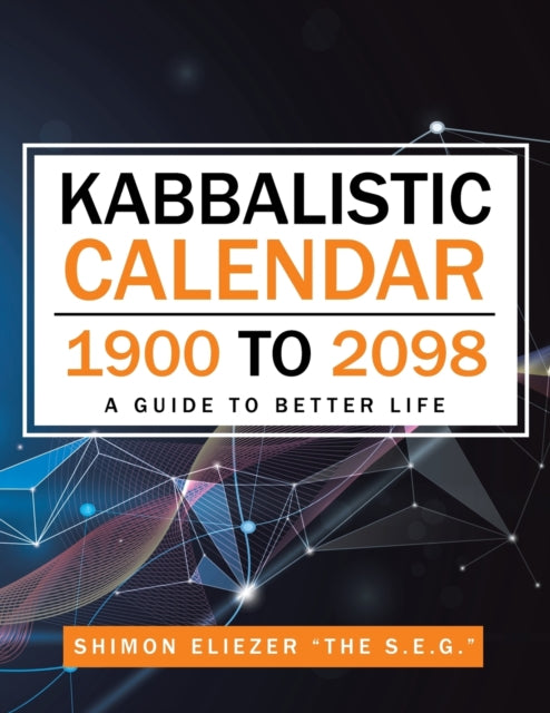 Kabbalistic Calendar 1900 to 2098: A Guide to