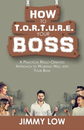 How to T.O.R.T.U.R.E. Your Boss: A Practical