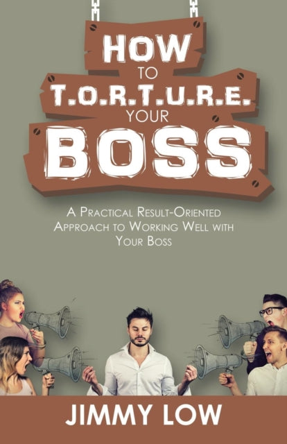 How to T.O.R.T.U.R.E. Your Boss: A Practical