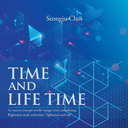 Time and Life Time: As Macro Concept World Voyage Time Completing, Righteous Souls Welcomes  Righteous Soul Me
