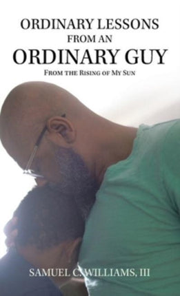 Ordinary Lessons from an Ordinary Guy: From the