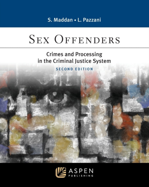 Sex Offenders: Crimes and Processing in the Criminal Justice Sys 2e