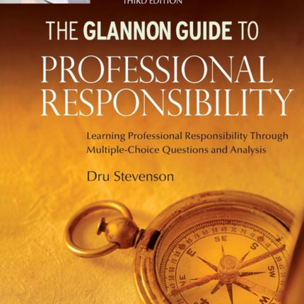 Glannon Guide to Professional Responsibility Learning Professional Responsibility Through Multiple Choice Questions and Analysis Glannon Guides