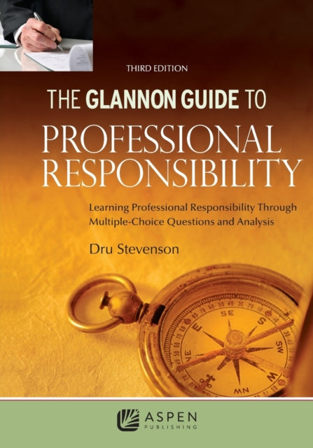 Glannon Guide to Professional Responsibility Learning Professional Responsibility Through Multiple Choice Questions and Analysis Glannon Guides