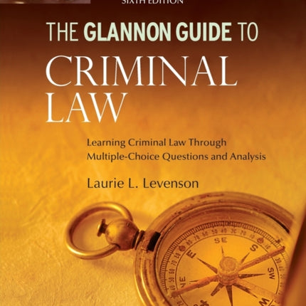 Glannon Guide to Criminal Law: Learning Criminal Law Through Multiple Choice Questions and Analysis