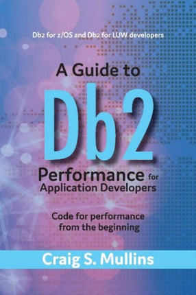 A Guide to Db2 Performance for Application Developers: Code for Performance from the Beginning