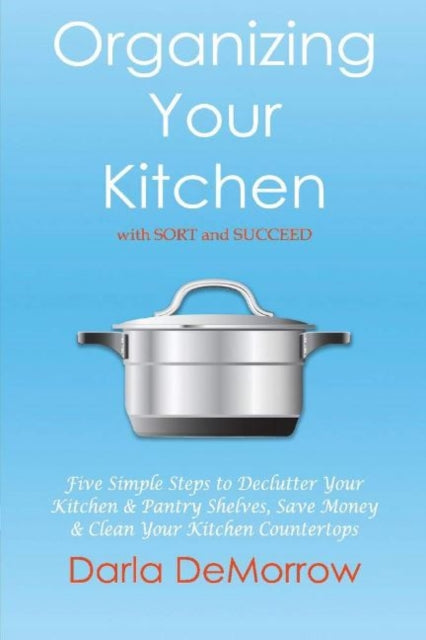 Organizing Your Kitchen With Sort and Succeed: