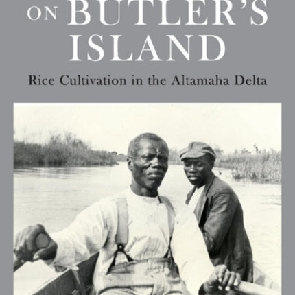 Life & Labor On Butler's Island: Rice Cultivation in the Altamaha Delta