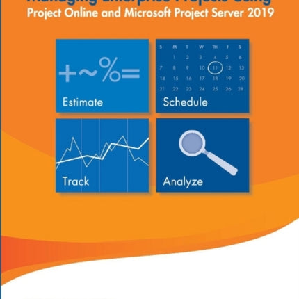 Managing Enterprise Projects: Using Project Online and Microsoft Project Server 2019