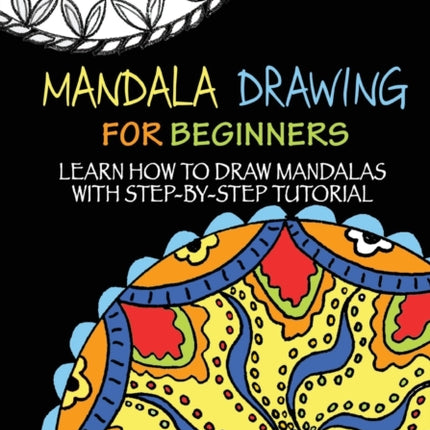 Mandala Drawing for Beginners: Learn How to Draw Mandalas with Step-by-Step Tutorial
