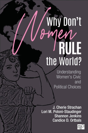 Why Don′t Women Rule the World?: Understanding Women′s Civic and Political Choices