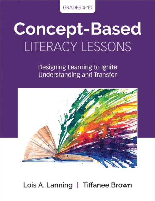 Concept-Based Literacy Lessons: Designing Learning to Ignite Understanding and Transfer, Grades 4-10