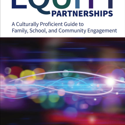 Equity Partnerships: A Culturally Proficient Guide to Family, School, and Community Engagement