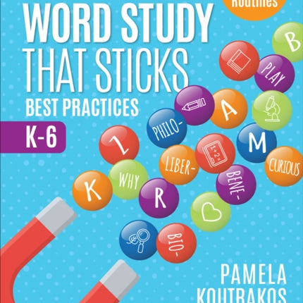 Word Study That Sticks: Best Practices, K-6