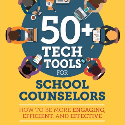 50+ Tech Tools for School Counselors: How to Be More Engaging, Efficient, and Effective