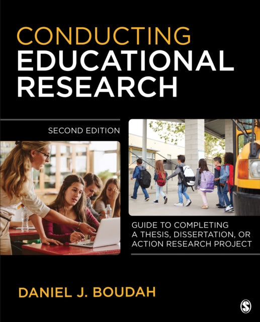 Conducting Educational Research: "Guide to Completing a Thesis, Dissertation, or Action Research Project"