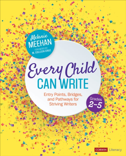 Every Child Can Write, Grades 2-5: Entry Points, Bridges, and Pathways for Striving Writers