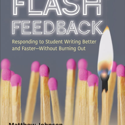 Flash Feedback [Grades 6-12]: Responding to Student Writing Better and Faster – Without Burning Out