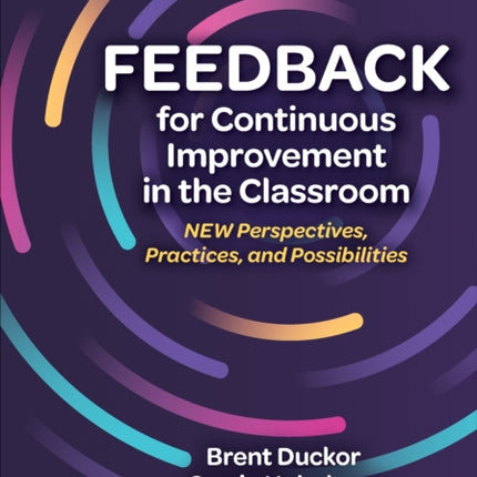 Feedback for Continuous Improvement in the Classroom: New Perspectives, Practices, and Possibilities