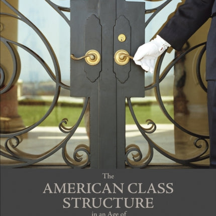 The American Class Structure in an Age of Growing Inequality