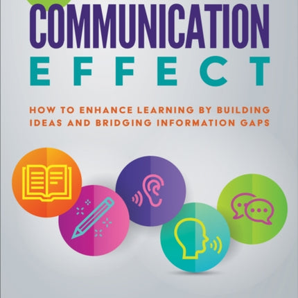 The Communication Effect: How to Enhance Learning by Building Ideas and Bridging Information Gaps